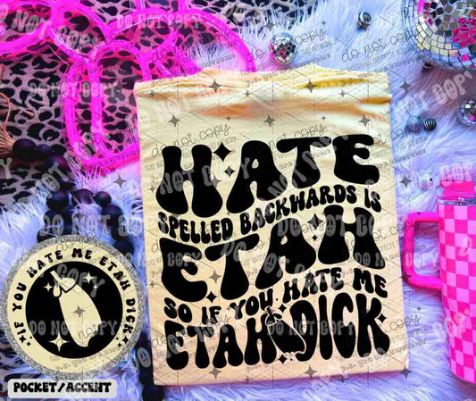 HATE SPELLED BACKWARDS IS ETAH - FRONT+BACK - DTF TRANSFER