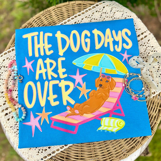 THE DOG DAYS ARE OVER - DTF TRANSFER