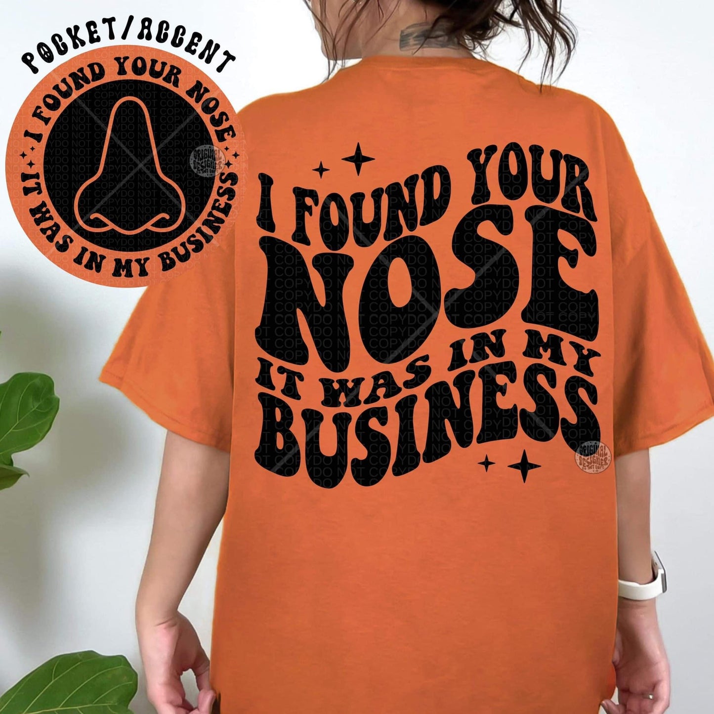 I found your nose, it was in my business- Front & Back *Ollie & Co. Exclusive*