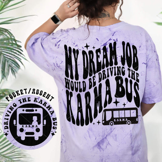 My dream job would be driving the karma bus- Front & back Exclusive Shirt