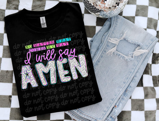 NO MATTER WHAT COMES MY WAY I WILL SAY AMEN - DTF TRANSFER