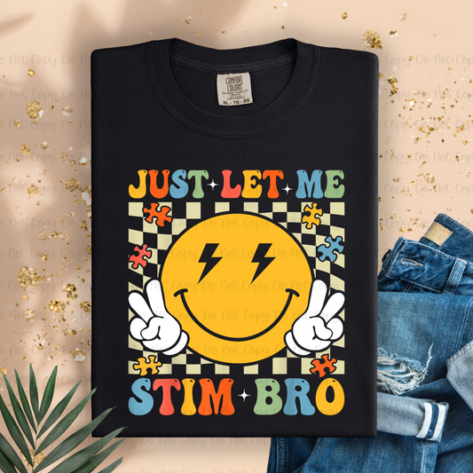 JUST LET ME STIM BRO COLOR - DTF TRANSFER