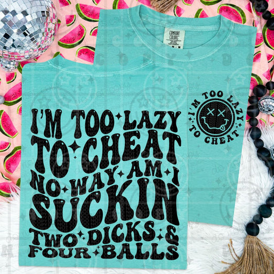 I'M TOO LAZY TO CHEAT - FRONT+BACK - DTF TRANSFER