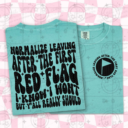 NORMALIZE LEAVING AFTER THE FIRST RED FLAG - FRONT+BACK - DTF TRANSFER