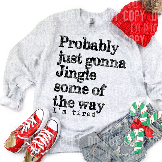 PROBABLY JUST GONNA JINGLE SOME OF THE WAY I'M TIRED - DTF TRANSFER