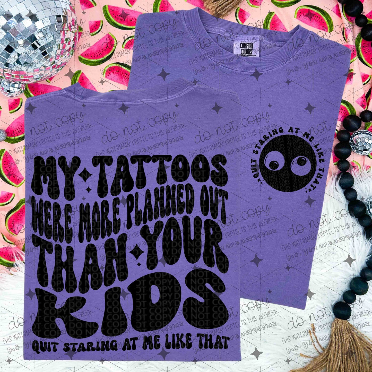 MY TATTOOS WERE MORE PLANNED OUT THAN YOUR KIDS - FRONT+BACK - DTF TRANSFER