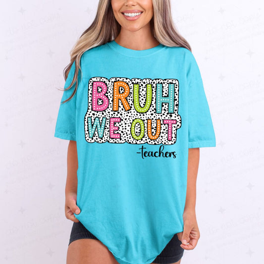 BRUH WE OUT TEACHERS - DTF TRANSFER