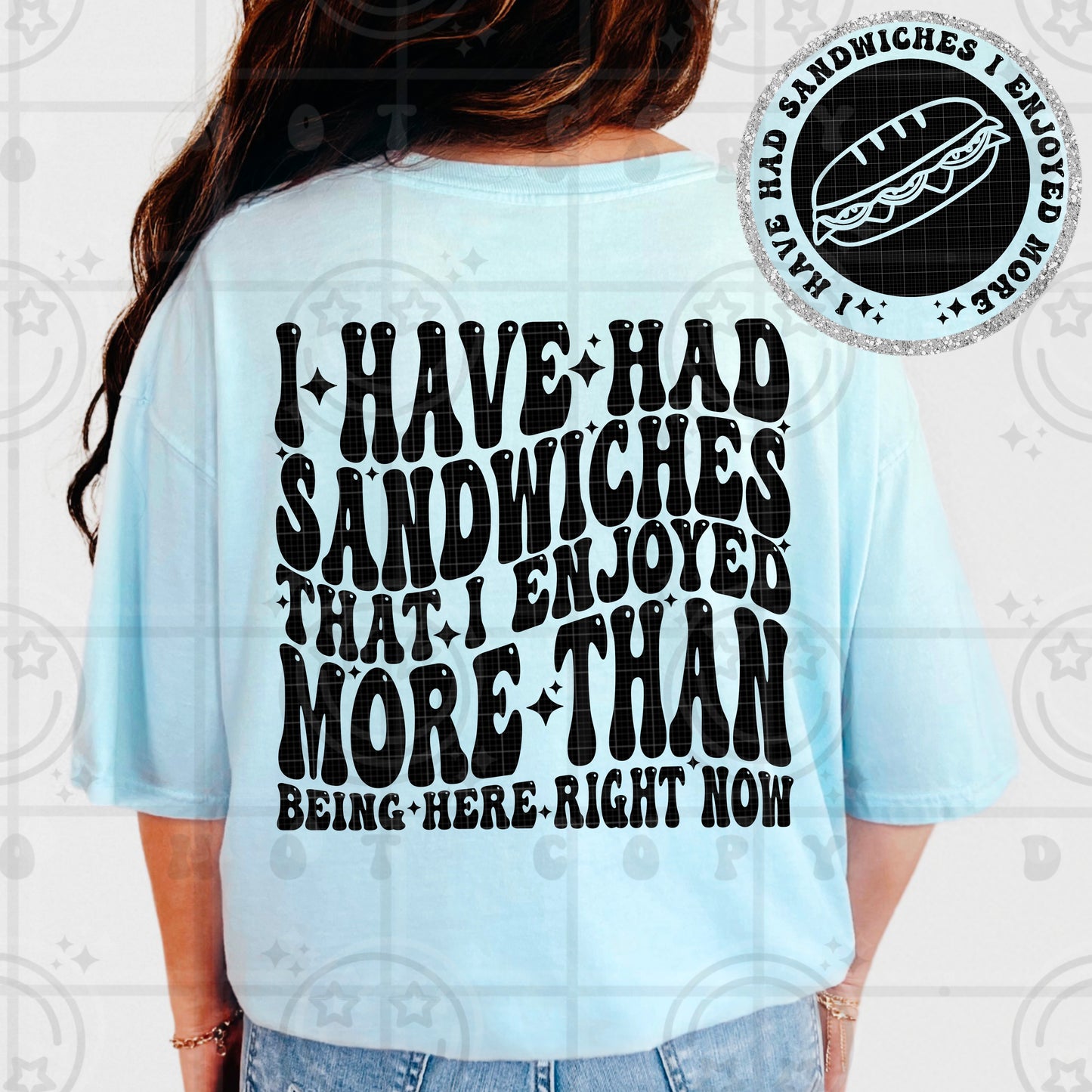 I HAVE HAD SANDWICHES - FRONT+BACK - DTF TRANSFER