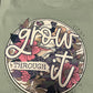 Grow through it Tee