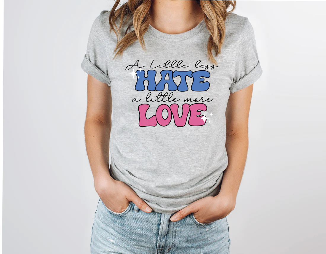 A little less hate a little more love shirt