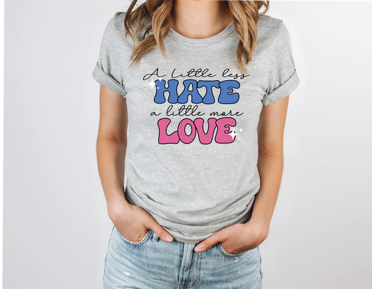 A little less hate a little more love shirt