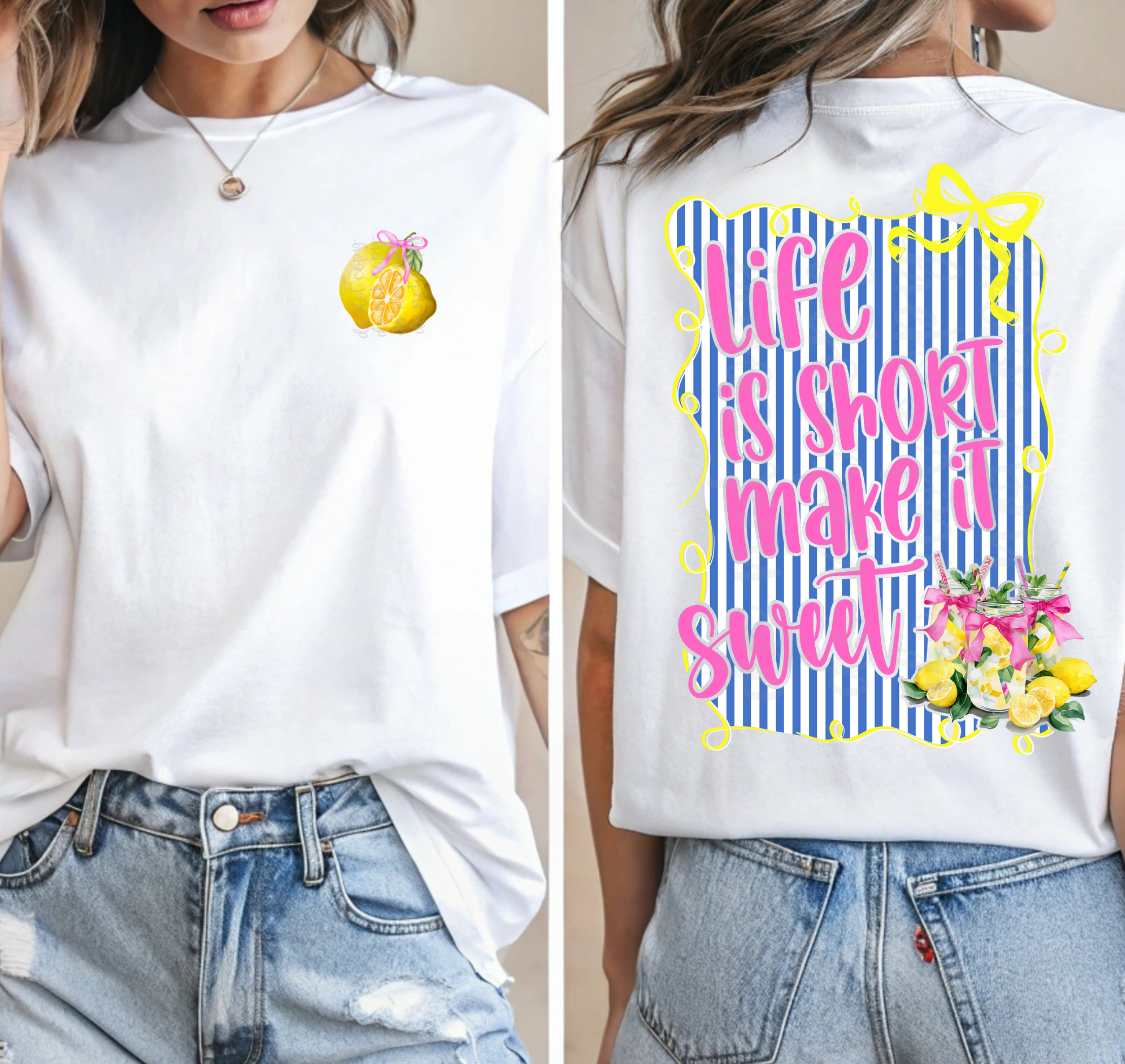 LIFE IS SHORT MAKE IT SWEET LEMONADE - FRONT+BACK - DTF TRANSFER