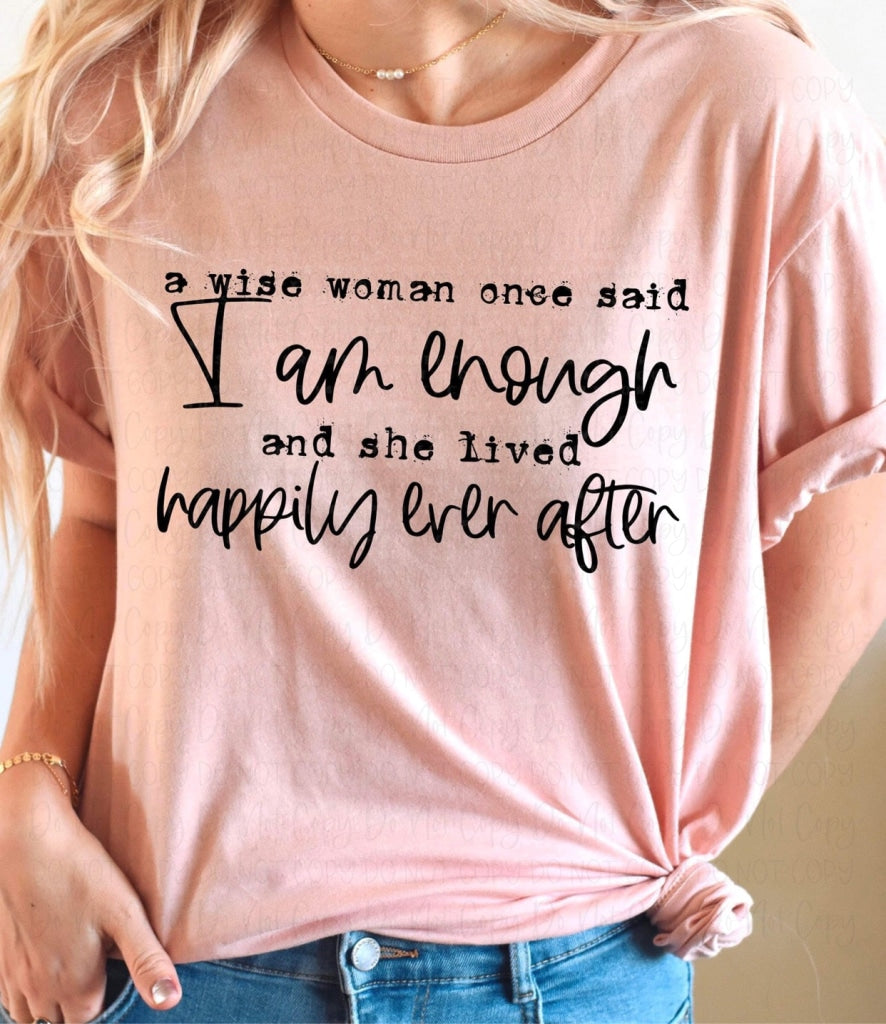 A Wise Woman Said I Am Enough And Lived Happily Ever After Screen Print- *Ollie & Co Exclusive*