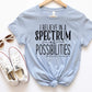 I believe in a spectrum of possibilities #autismawareness shirt