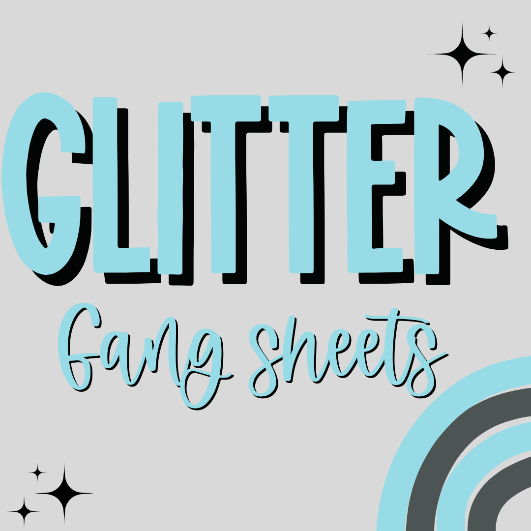 Glitter Customs- 22x24 inch gang sheets- not rush elgible