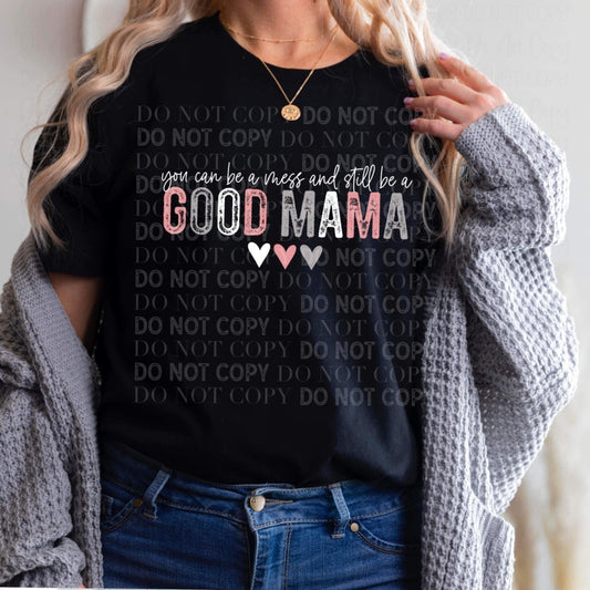 You Can Be A Mess And Still Good Mama- Dtf Transfer Adult / White